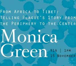 Distinguished Lecture von Monica H. Green: "From Africa to Tibet: Telling Plague’s Story from the Periphery to the Center"