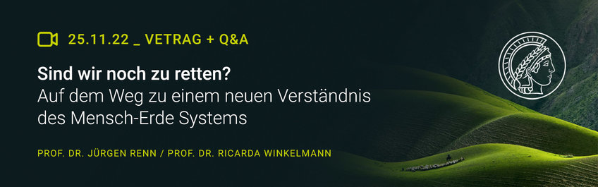 Sind wir Noch zu retten? Vortrag von Prof. Dr. Jürgen Renn und Prof. Dr. Ricarda Winkelmann