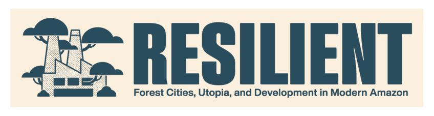 RESILIENT: Forest Cities - Utopia and Development in the Modern Amazon