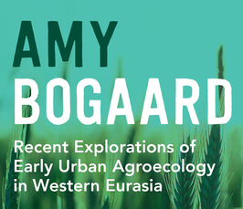 Distinguished Lecture by Prof. Amy Bogaard: "Recent Explorations of Early Urban Agroecology in Western Eurasia"