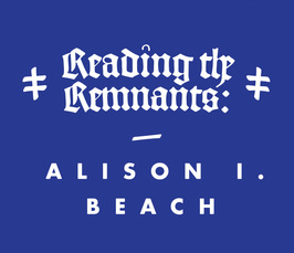 Distinguished Lecture by Alison Beach: "Reading the Remnants: Religious Women and the Material Turn in Medieval History"