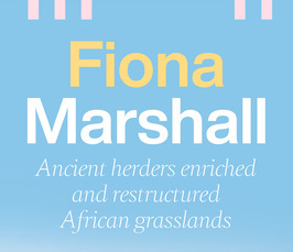 Distinguished Lecture by Prof. Fiona Marshall: "Ancient herders enriched and restructured African grasslands"