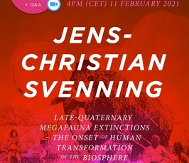 Late-Quaternary megafauna extinctions: the onset of human transformation of the biosphere - Online Lecture and Q&A with Prof Jens-Christian Svenning Late-Quaternary megafauna extinctions: the onset of human transformation of the biosphere - Online Lecture and Q&A with Prof Jens-Christian Svenning