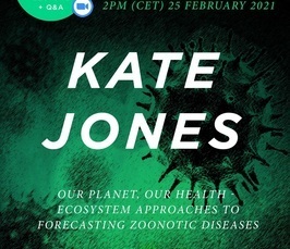 Our Planet, Our Health – Ecosystem approaches to forecasting zoonotic diseases - Online Lecture and Live Q&A with Prof Kate Jones Our Planet, Our Health – Ecosystem approaches to forecasting zoonotic diseases - Online Lecture and Live Q&A with Prof Kate Jones