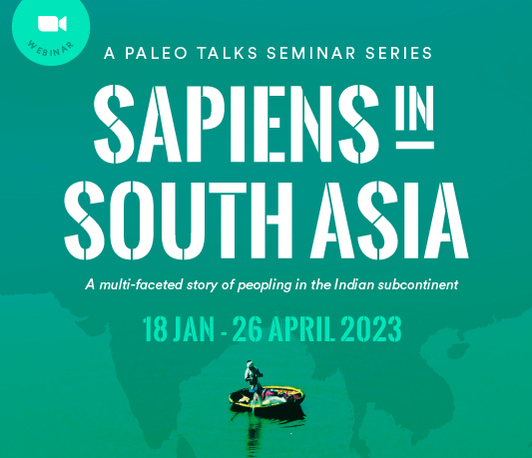 Paleo Talks Seminar Series - Sapiens in South Asia: Multi-faceted story of peopling in the Indian continent