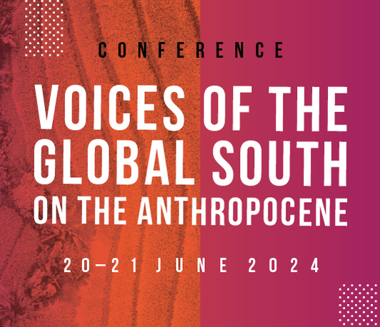 Voices of the Global South on the Anthropocene: Archaeological, Historical, and Ancestral Perspectives Voices of the Global South on the Anthropocene: Archaeological, Historical, and Ancestral Perspectives